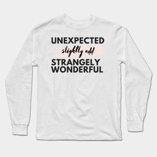 Unexpected, Slightly Odd, Strangely Wonderful Long Sleeve T-Shirt